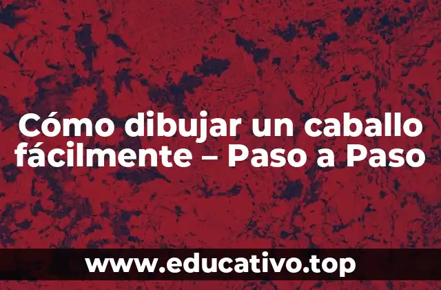 Cómo dibujar un caballo fácilmente – Paso a Paso