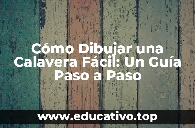 Cómo Dibujar una Calavera Fácil: Un Guía Paso a Paso