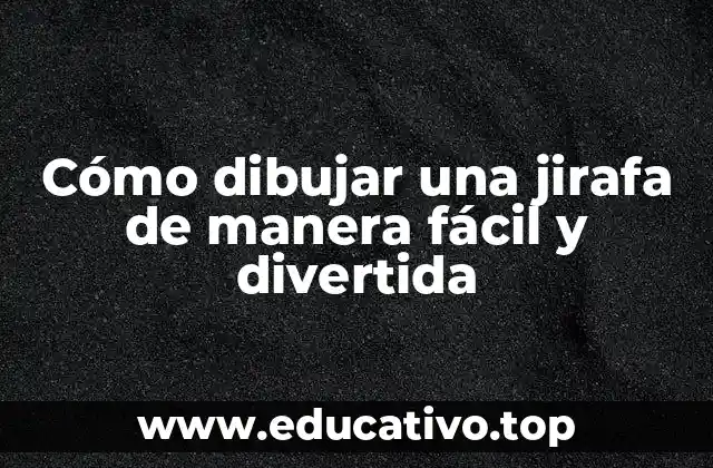 Cómo dibujar una jirafa de manera fácil y divertida
