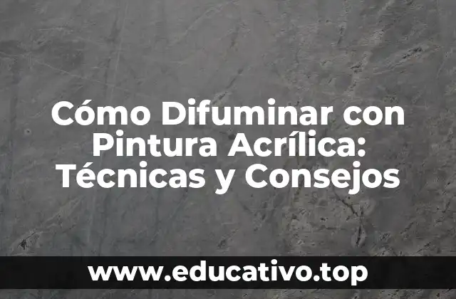 Cómo Difuminar con Pintura Acrílica: Técnicas y Consejos