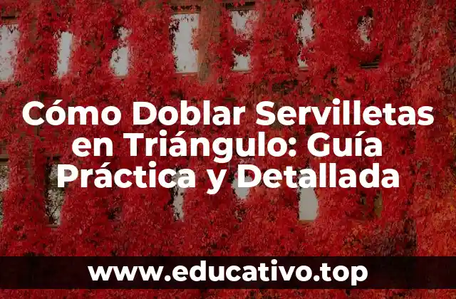 Cómo Doblar Servilletas en Triángulo: Guía Práctica y Detallada