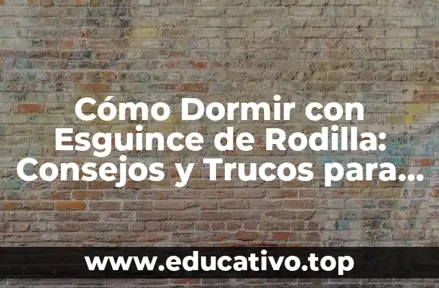 Cómo Dormir con Esguince de Rodilla: Consejos y Trucos para un Sueño Cómodo