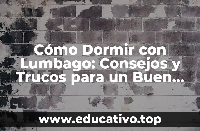 Cómo Dormir con Lumbago: Consejos y Trucos para un Buen Descanso