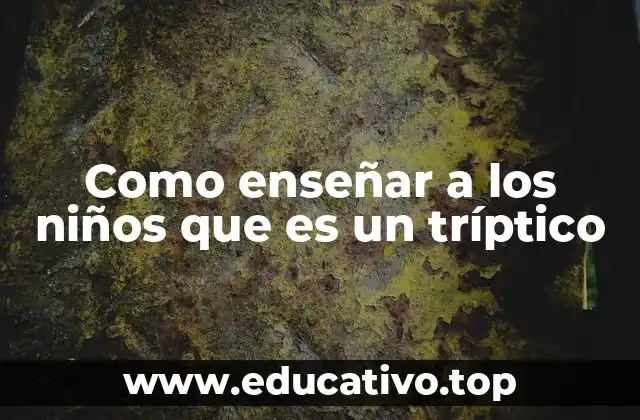 Como enseñar a los niños que es un tríptico