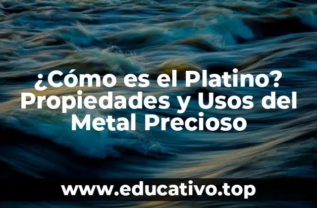 ¿Cómo es el Platino? Propiedades y Usos del Metal Precioso