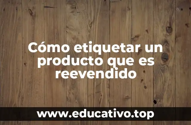 Cómo etiquetar un producto que es reevendido
