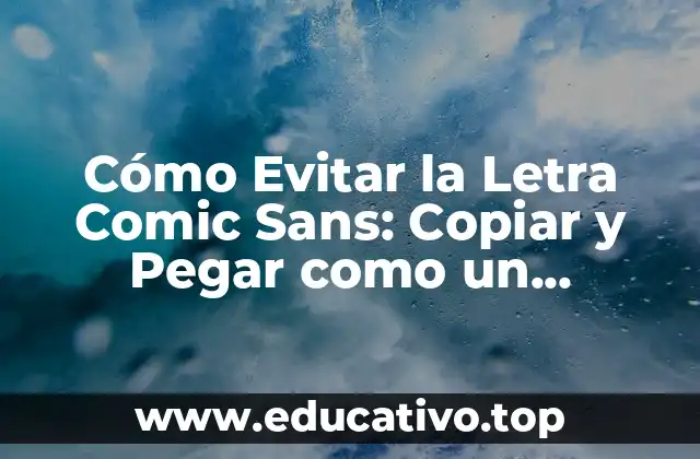 Cómo Evitar la Letra Comic Sans: Copiar y Pegar como un Profesional