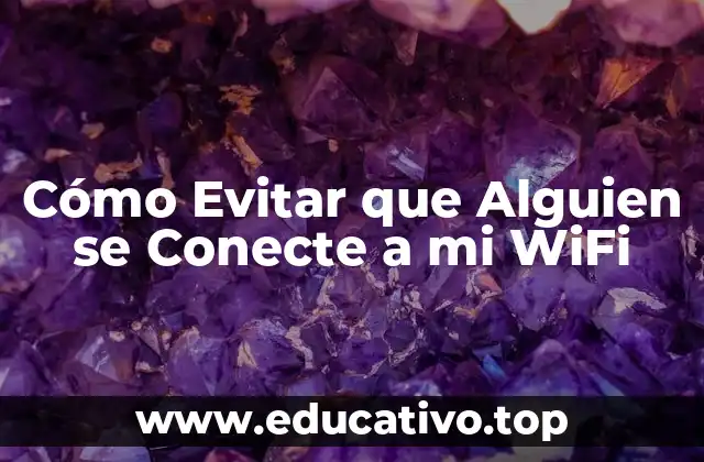 Cómo Evitar que Alguien se Conecte a mi WiFi