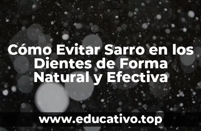 Cómo Evitar Sarro en los Dientes de Forma Natural y Efectiva