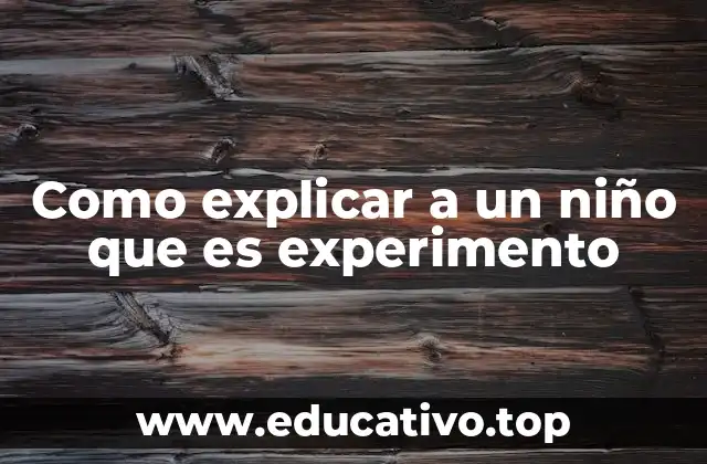 Como explicar a un niño que es experimento