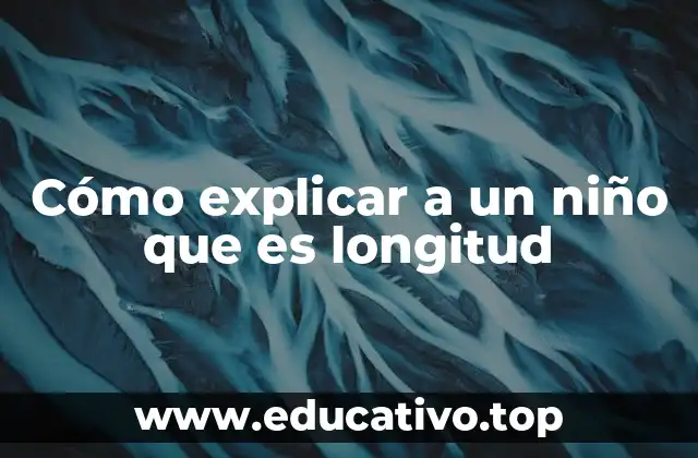 Cómo explicar a un niño que es longitud
