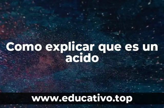 Como explicar que es un acido