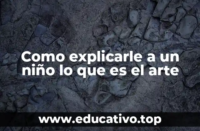 Como explicarle a un niño lo que es el arte