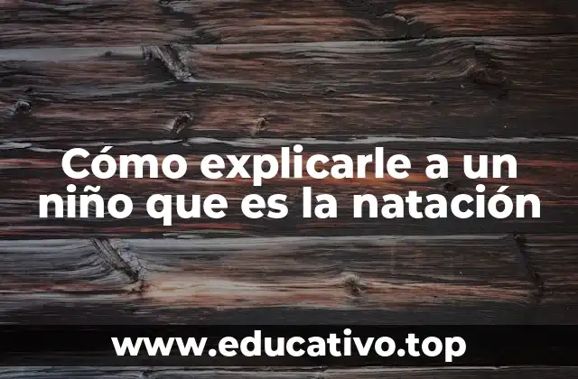 Cómo explicarle a un niño que es la natación