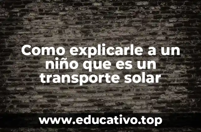Como explicarle a un niño que es un transporte solar