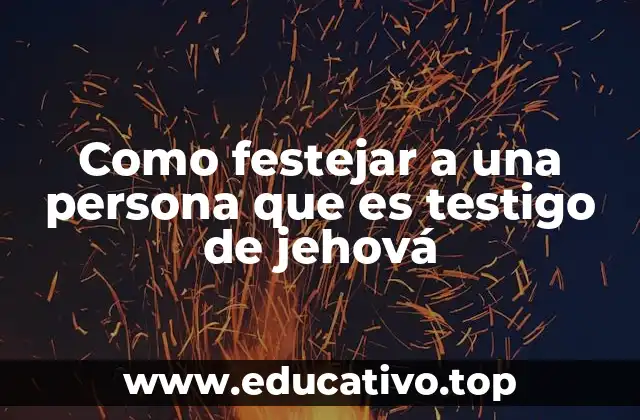 Como festejar a una persona que es testigo de jehová