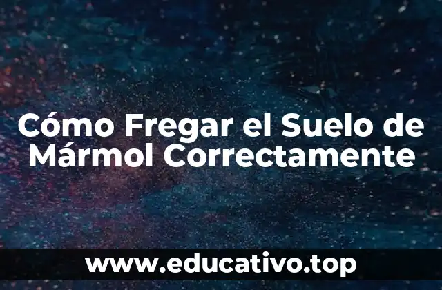 Cómo Fregar el Suelo de Mármol Correctamente