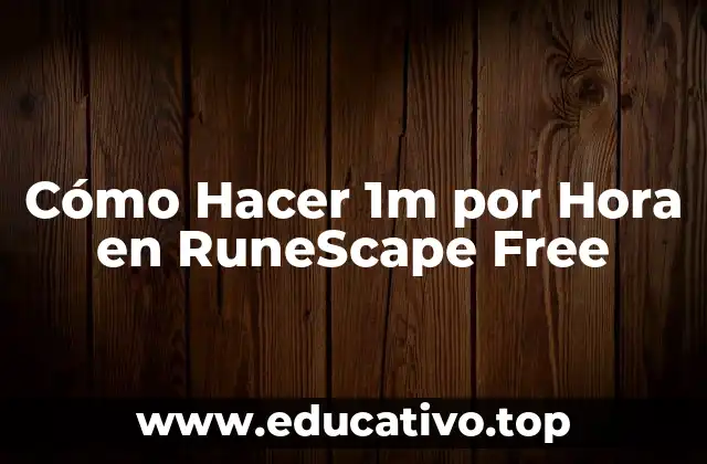 Cómo Hacer 1m por Hora en RuneScape Free