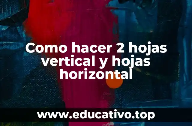 Como hacer 2 hojas vertical y hojas horizontal