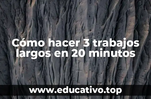 Cómo hacer 3 trabajos largos en 20 minutos