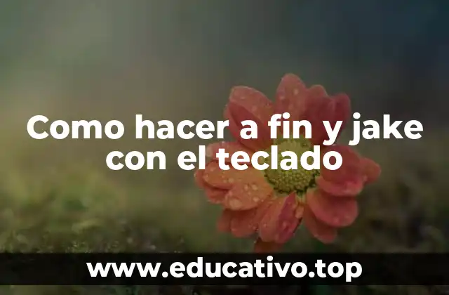 Como hacer a fin y jake con el teclado