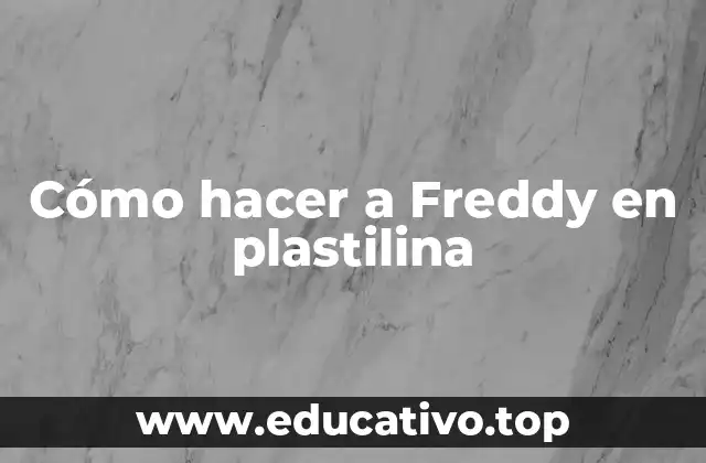 Cómo hacer a Freddy en plastilina