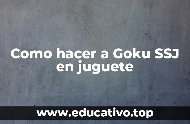 Como hacer a Goku SSJ en juguete