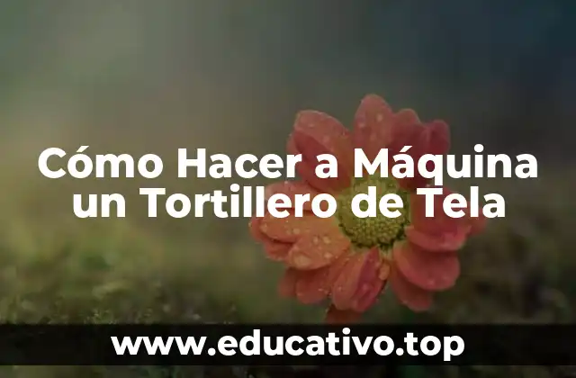 Cómo Hacer a Máquina un Tortillero de Tela
