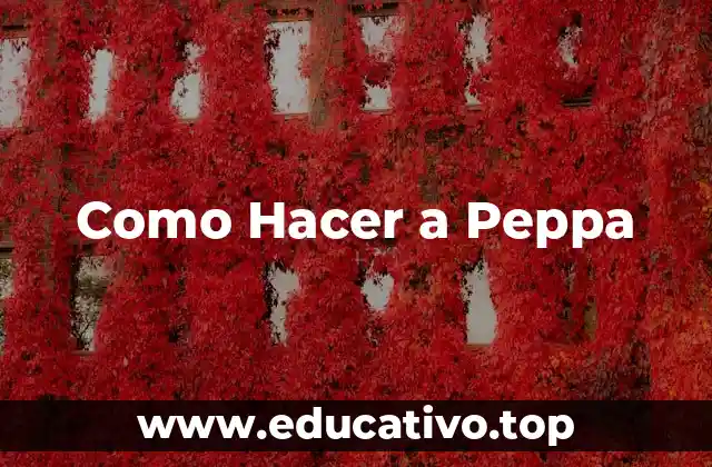 Como Hacer a Peppa