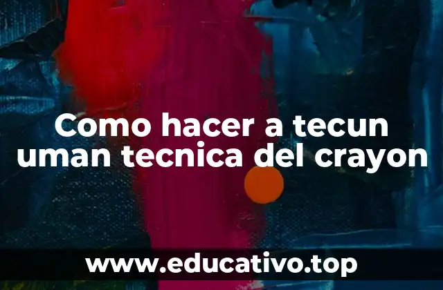 Como hacer a tecun uman tecnica del crayon