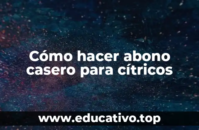 Cómo hacer abono casero para cítricos