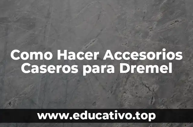 Como Hacer Accesorios Caseros para Dremel