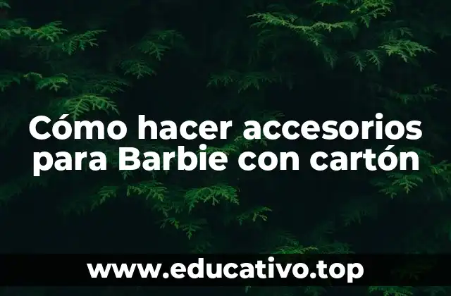 Cómo hacer accesorios para Barbie con cartón