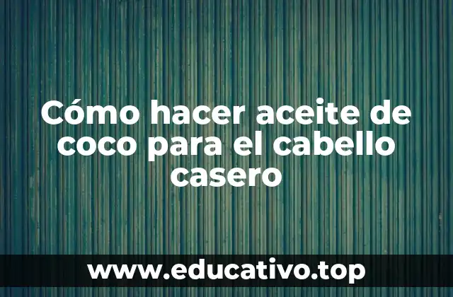 Cómo hacer aceite de coco para el cabello casero