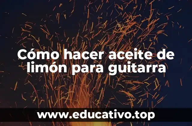 Cómo hacer aceite de limón para guitarra