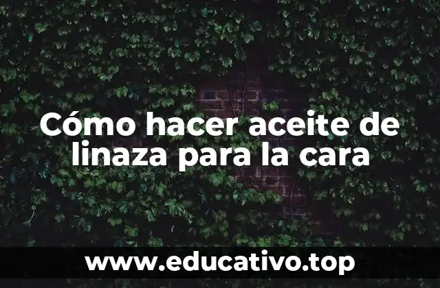 Cómo hacer aceite de linaza para la cara