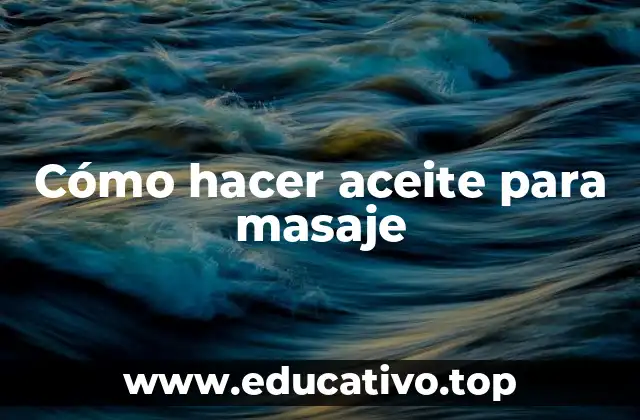 Cómo hacer aceite para masaje