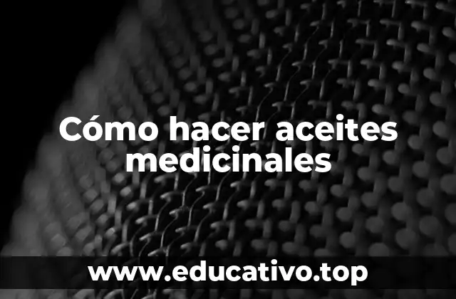 Cómo hacer aceites medicinales