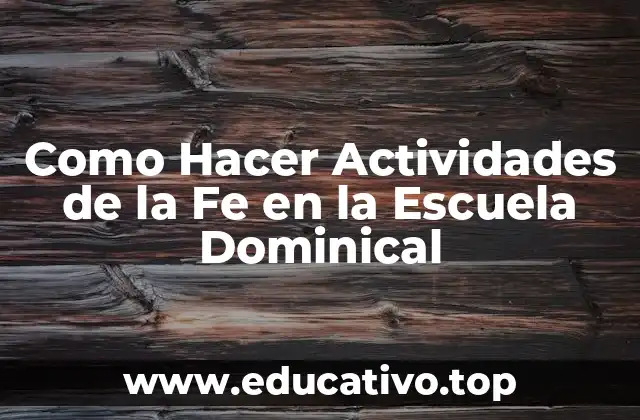 Como Hacer Actividades de la Fe en la Escuela Dominical