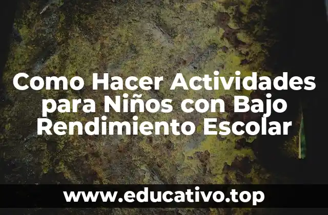 Como Hacer Actividades para Niños con Bajo Rendimiento Escolar