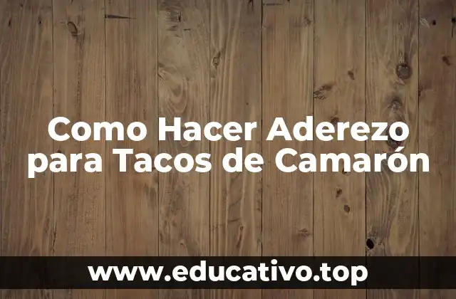 Como Hacer Aderezo para Tacos de Camarón