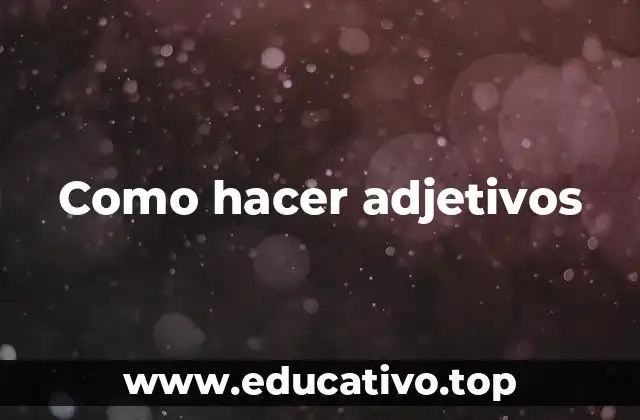 Como hacer adjetivos
