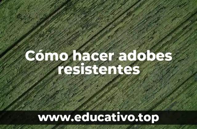 Cómo hacer adobes resistentes