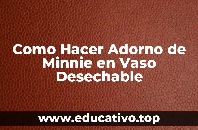 Como Hacer Adorno de Minnie en Vaso Desechable