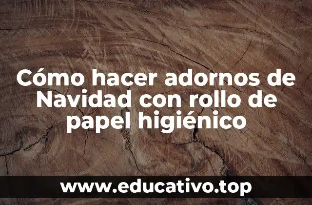 Cómo hacer adornos de Navidad con rollo de papel higiénico