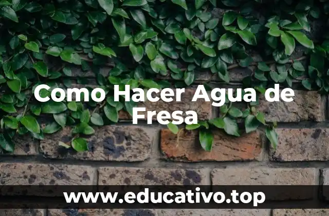 Como Hacer Agua de Fresa