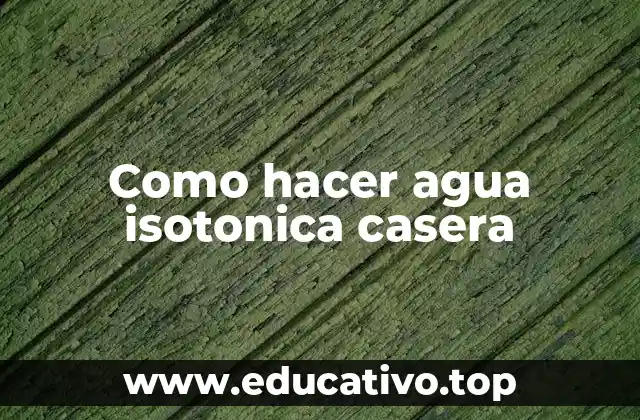 Como hacer agua isotonica casera