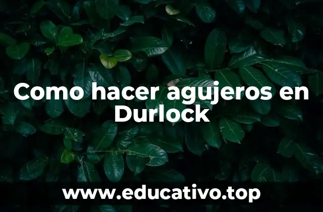 Como hacer agujeros en Durlock