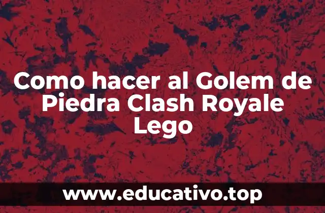 Como hacer al Golem de Piedra Clash Royale Lego