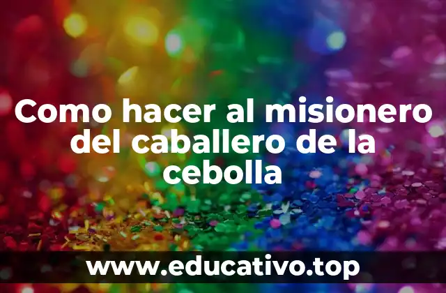 Como hacer al misionero del caballero de la cebolla